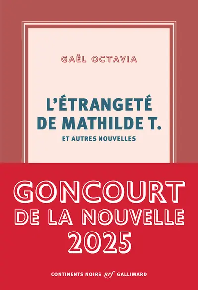 L'étrangeté de Mathilde T. et autres nouvelles - Gaël Octavia L'étrangeté de Mathilde T. et autres nouvelles - Gaël Octavia